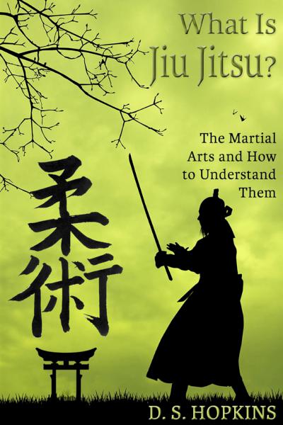 What Is Jiu Jitsu? The Martial Arts and How To Understand Them - book author 